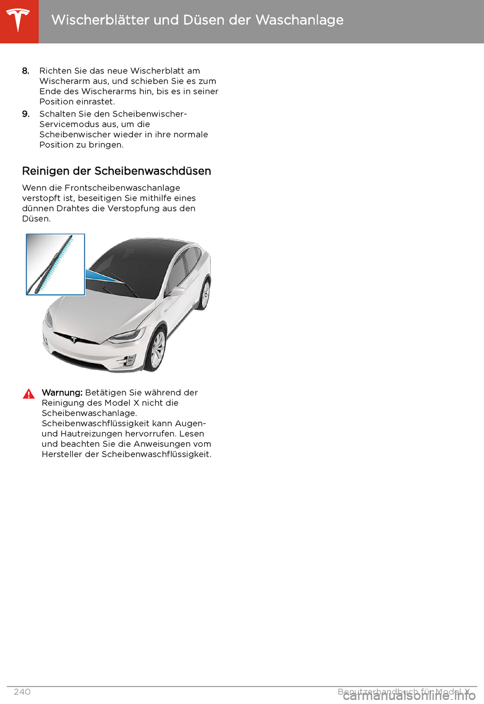 TESLA MODEL X 2020 Betriebsanleitung (in German) 8.Richten Sie das neue Wischerblatt am
Wischerarm aus, und schieben Sie es zum
Ende des Wischerarms hin, bis es in seiner
Position einrastet.
9. Schalten Sie den Scheibenwischer-
Servicemodus aus, um TESLA MODEL X 2020 Betriebsanleitung (in German) 8.Richten Sie das neue Wischerblatt am
Wischerarm aus, und schieben Sie es zum
Ende des Wischerarms hin, bis es in seiner
Position einrastet.
9. Schalten Sie den Scheibenwischer-
Servicemodus aus, um