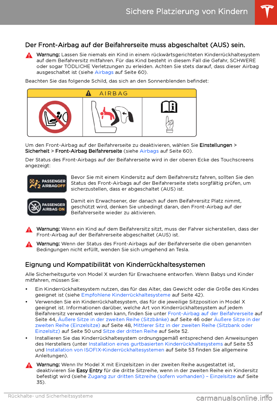 TESLA MODEL X 2020  Betriebsanleitung (in German) Sichere Platzierung von Kindern
Der Front-Airbag auf der Beifahrerseite muss abgeschaltet (AUS) sein.
Warnung:  Lassen Sie niemals ein Kind in einem r