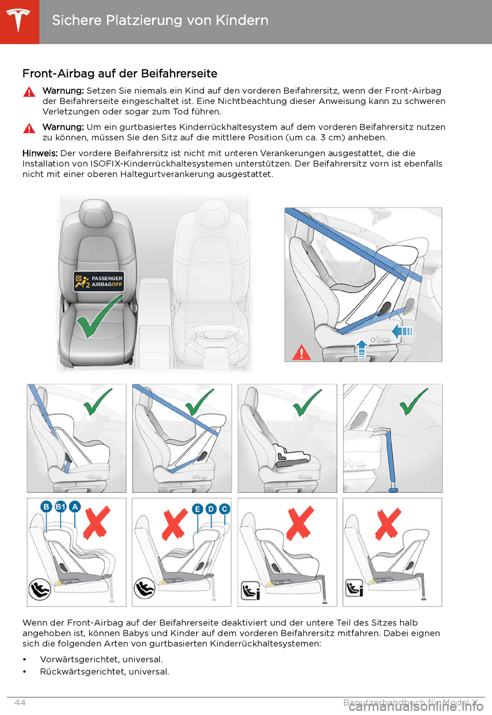 TESLA MODEL X 2020  Betriebsanleitung (in German) Front-Airbag auf der BeifahrerseiteWarnung: Setzen Sie niemals ein Kind auf den vorderen Beifahrersitz, wenn der Front-Airbag
der Beifahrerseite eingeschaltet ist. Eine Nichtbeachtung dieser Anweisung