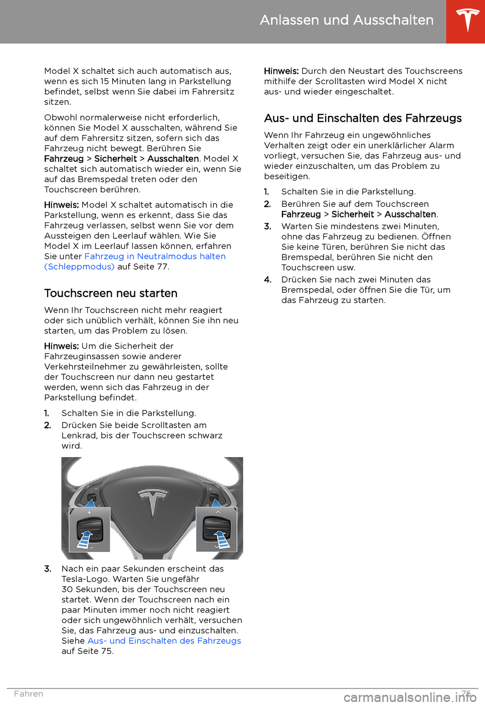 TESLA MODEL X 2020 Betriebsanleitung (in German) Model X schaltet sich auch automatisch aus,
wenn es sich 15 Minuten lang in Parkstellung
befindet, selbst wenn Sie dabei im Fahrersitz
sitzen.
Obwohl normalerweise nicht erforderlich,
k TESLA MODEL X 2020 Betriebsanleitung (in German) Model X schaltet sich auch automatisch aus,
wenn es sich 15 Minuten lang in Parkstellung
befindet, selbst wenn Sie dabei im Fahrersitz
sitzen.
Obwohl normalerweise nicht erforderlich,
k