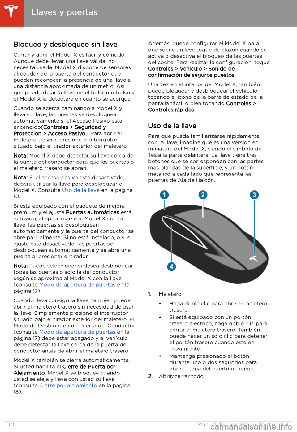 TESLA MODEL X 2020 Manual del propietario (in Spanish) Apertura y cierre
Llaves y puertas
Bloqueo y desbloqueo sin llave
Cerrar y abrir el Model X es f TESLA MODEL X 2020 Manual del propietario (in Spanish) Apertura y cierre
Llaves y puertas
Bloqueo y desbloqueo sin llave
Cerrar y abrir el Model X es f