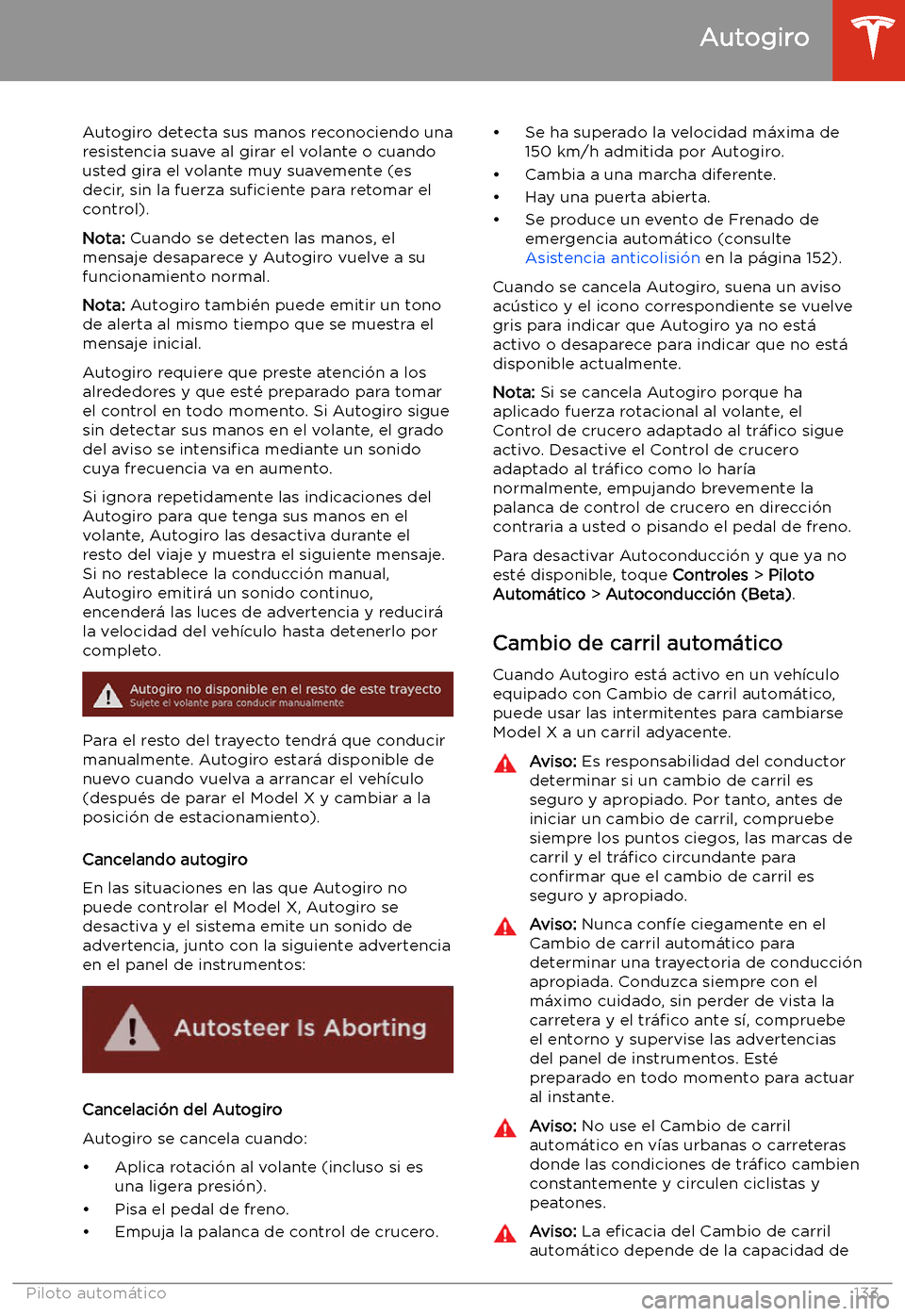 TESLA MODEL X 2020 Manual del propietario (in Spanish) Autogiro detecta sus manos reconociendo unaresistencia suave al girar el volante o cuandousted gira el volante muy suavemente (es
decir, sin la fuerza su TESLA MODEL X 2020 Manual del propietario (in Spanish) Autogiro detecta sus manos reconociendo unaresistencia suave al girar el volante o cuandousted gira el volante muy suavemente (es
decir, sin la fuerza su