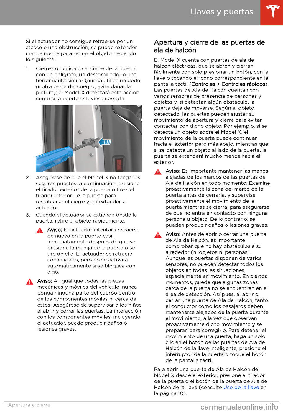 TESLA MODEL X 2020 Manual del propietario (in Spanish) Si el actuador no consigue retraerse por un
atasco o una obstrucci TESLA MODEL X 2020 Manual del propietario (in Spanish) Si el actuador no consigue retraerse por un
atasco o una obstrucci
