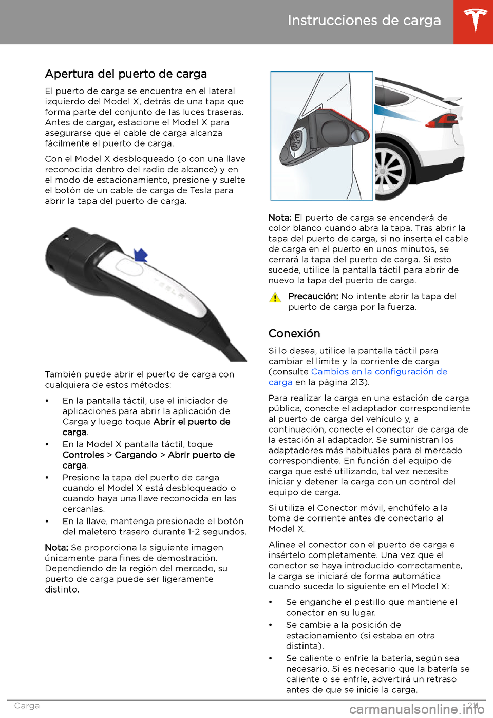 TESLA MODEL X 2020 Manual del propietario (in Spanish) Instrucciones de carga
Apertura del puerto de carga El puerto de carga se encuentra en el lateralizquierdo del Model X, detr TESLA MODEL X 2020 Manual del propietario (in Spanish) Instrucciones de carga
Apertura del puerto de carga El puerto de carga se encuentra en el lateralizquierdo del Model X, detr