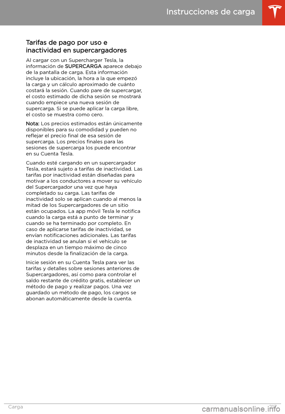 TESLA MODEL X 2020 Manual del propietario (in Spanish) Tarifas de pago por uso e
inactividad en supercargadores
Al cargar con un Supercharger Tesla, la
informaci TESLA MODEL X 2020 Manual del propietario (in Spanish) Tarifas de pago por uso e
inactividad en supercargadores
Al cargar con un Supercharger Tesla, la
informaci