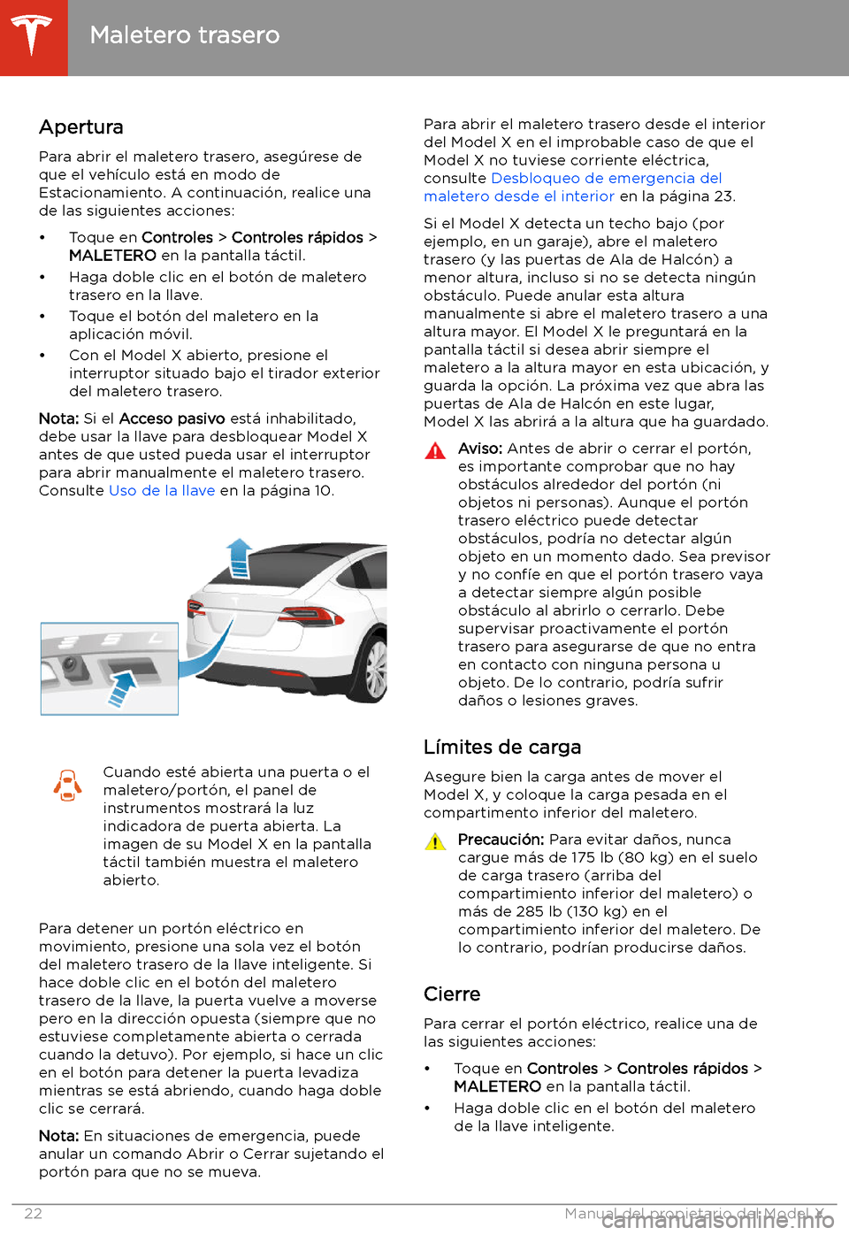 TESLA MODEL X 2020 Manual del propietario (in Spanish) Maletero trasero
Apertura
Para abrir el maletero trasero, aseg TESLA MODEL X 2020 Manual del propietario (in Spanish) Maletero trasero
Apertura
Para abrir el maletero trasero, aseg
