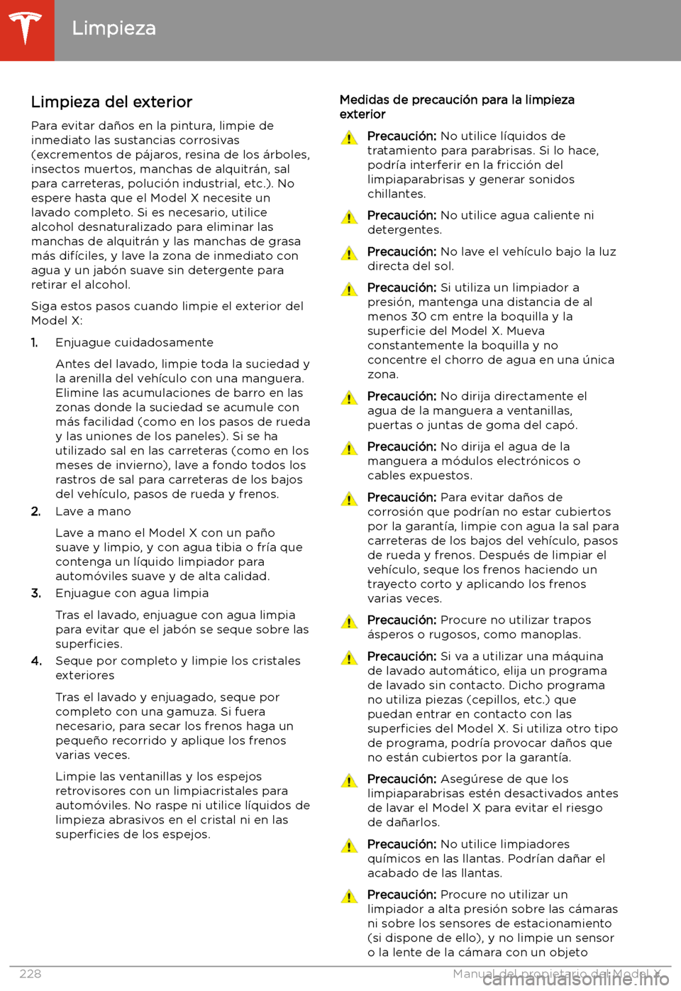 TESLA MODEL X 2020 Manual del propietario (in Spanish) Limpieza
Limpieza del exterior Para evitar da TESLA MODEL X 2020 Manual del propietario (in Spanish) Limpieza
Limpieza del exterior Para evitar da
