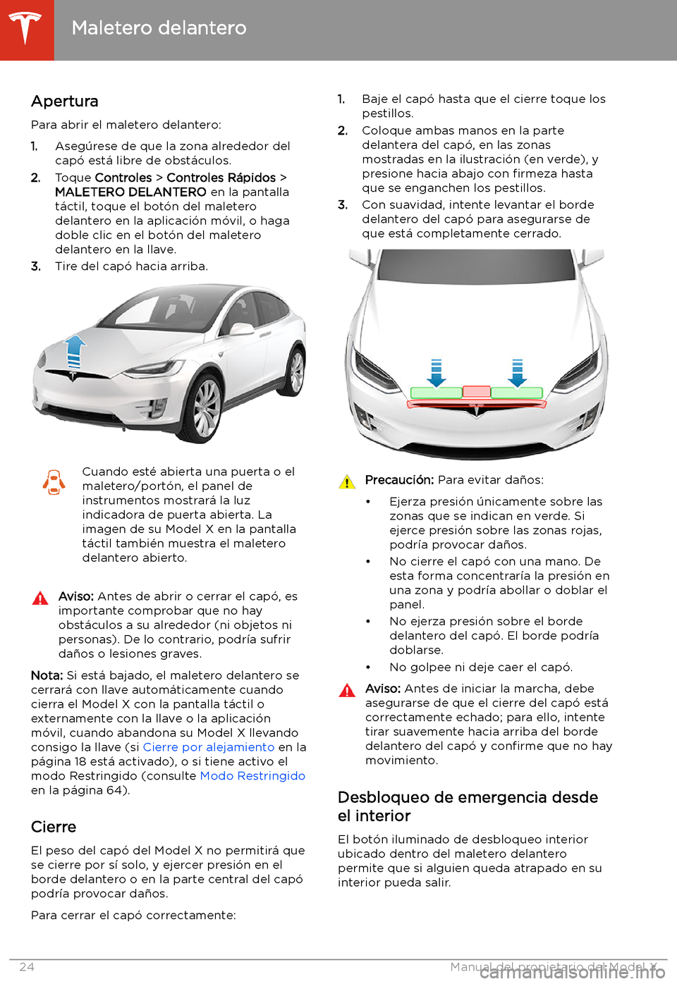 TESLA MODEL X 2020 Manual del propietario (in Spanish) Maletero delantero
Apertura
Para abrir el maletero delantero: 1. Aseg TESLA MODEL X 2020 Manual del propietario (in Spanish) Maletero delantero
Apertura
Para abrir el maletero delantero: 1. Aseg