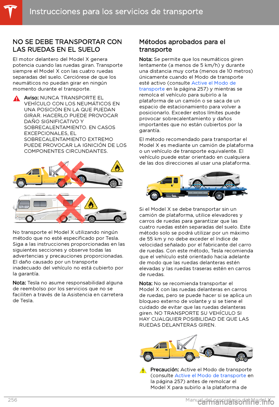 TESLA MODEL X 2020 Manual del propietario (in Spanish) Instrucciones para los servicios de transporte
NO SE DEBE TRANSPORTAR CON LAS RUEDAS EN EL SUELO
El motor delantero del Model X genera
potencia cuando las ruedas giran. Transporte siempre el Model X c TESLA MODEL X 2020 Manual del propietario (in Spanish) Instrucciones para los servicios de transporte
NO SE DEBE TRANSPORTAR CON LAS RUEDAS EN EL SUELO
El motor delantero del Model X genera
potencia cuando las ruedas giran. Transporte siempre el Model X c