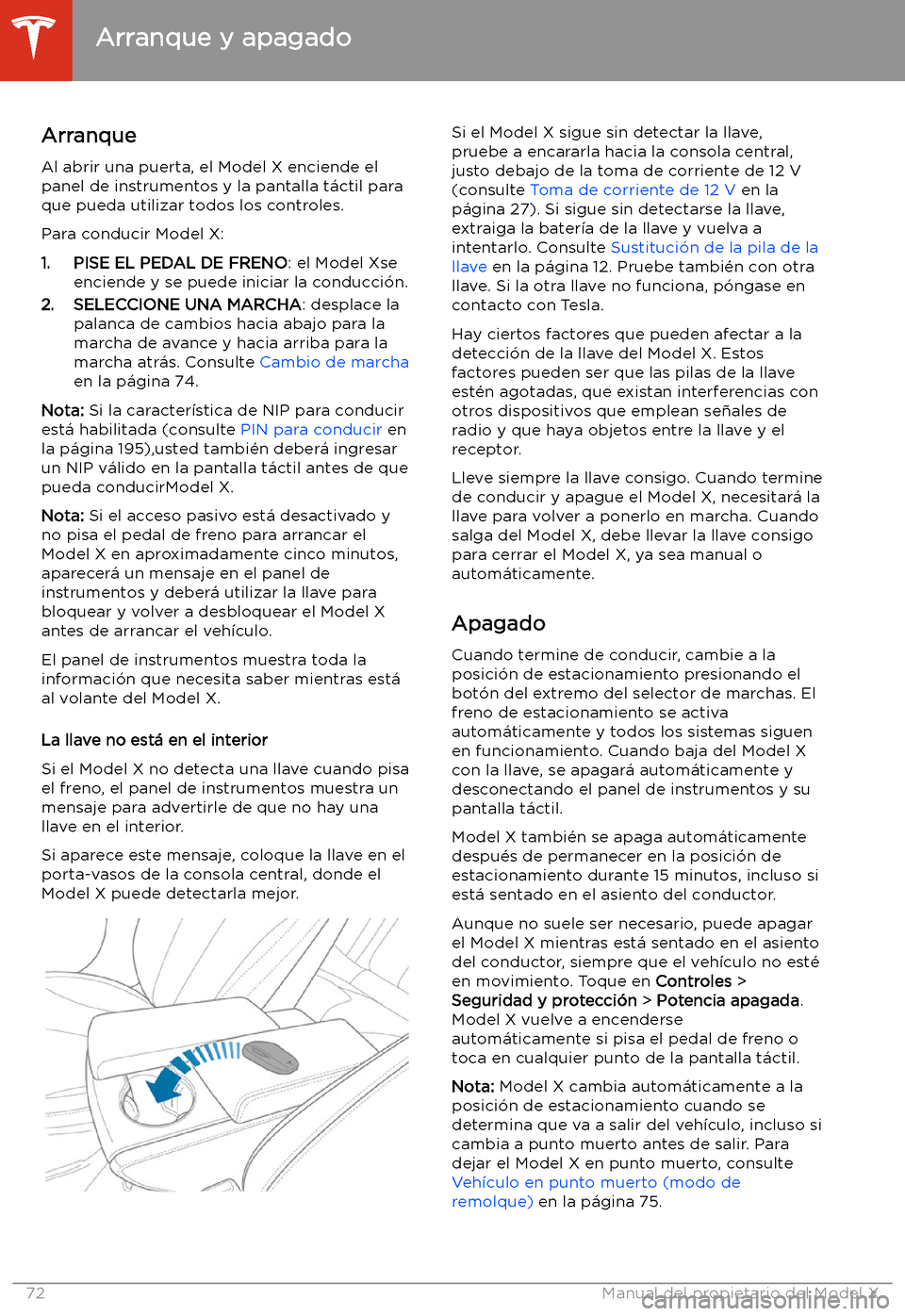 TESLA MODEL X 2020  Manual del propietario (in Spanish) Arranque y apagado
Arranque Al abrir una puerta, el Model X enciende el
panel de instrumentos y la pantalla t