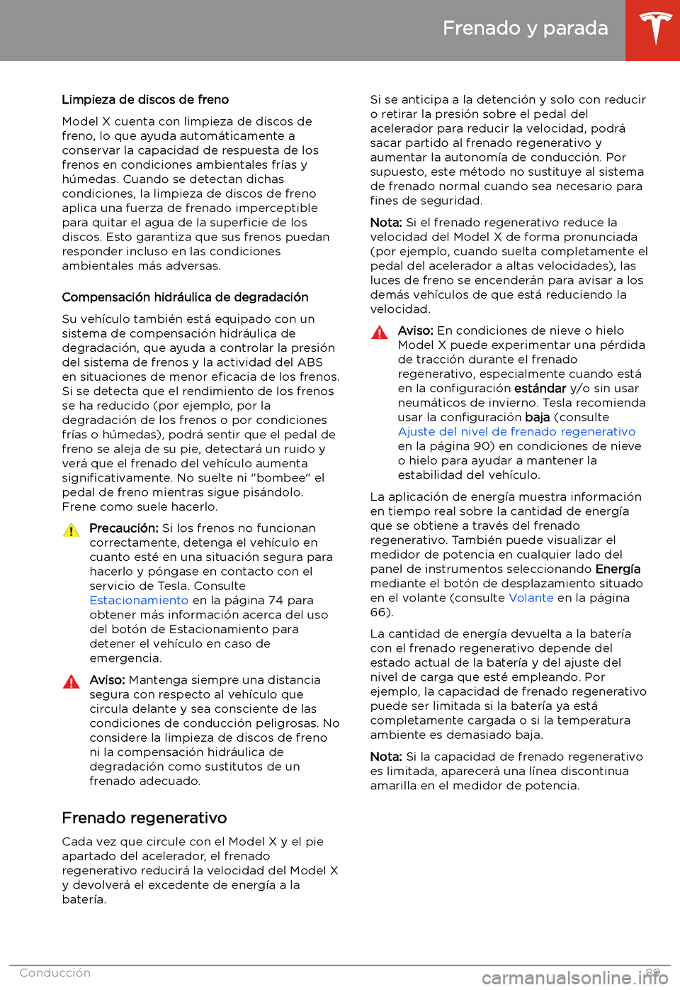 TESLA MODEL X 2020  Manual del propietario (in Spanish) Limpieza de discos de freno
Model X cuenta con limpieza de discos de
freno, lo que ayuda autom