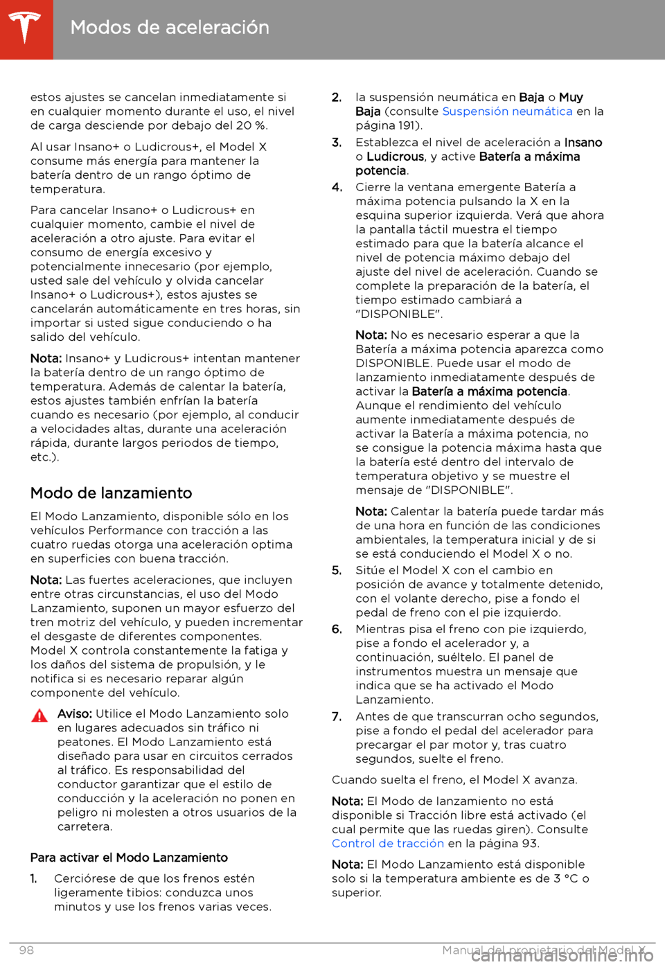 TESLA MODEL X 2020 Manual del propietario (in Spanish) estos ajustes se cancelan inmediatamente si
en cualquier momento durante el uso, el nivel
de carga desciende por debajo del 20 %.
Al usar Insano+ o Ludicrous+, el Model Xconsume m TESLA MODEL X 2020 Manual del propietario (in Spanish) estos ajustes se cancelan inmediatamente si
en cualquier momento durante el uso, el nivel
de carga desciende por debajo del 20 %.
Al usar Insano+ o Ludicrous+, el Model Xconsume m