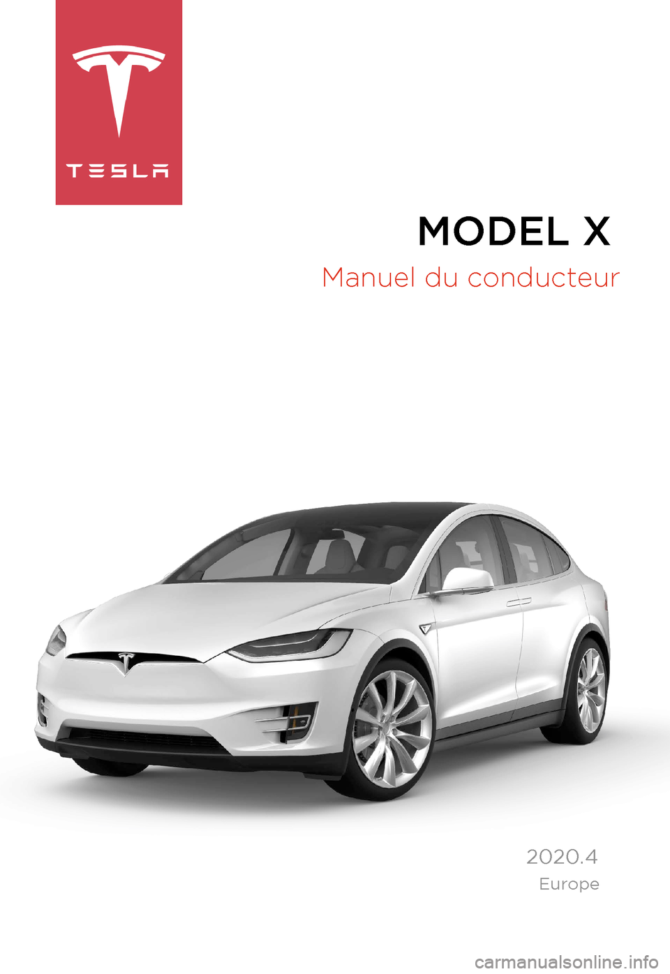 TESLA MODEL X 2020 Manuel du propriétaire (in French) MODEL X
Manuel du conducteur
2020.4
Europe TESLA MODEL X 2020 Manuel du propriétaire (in French) MODEL X
Manuel du conducteur
2020.4
Europe