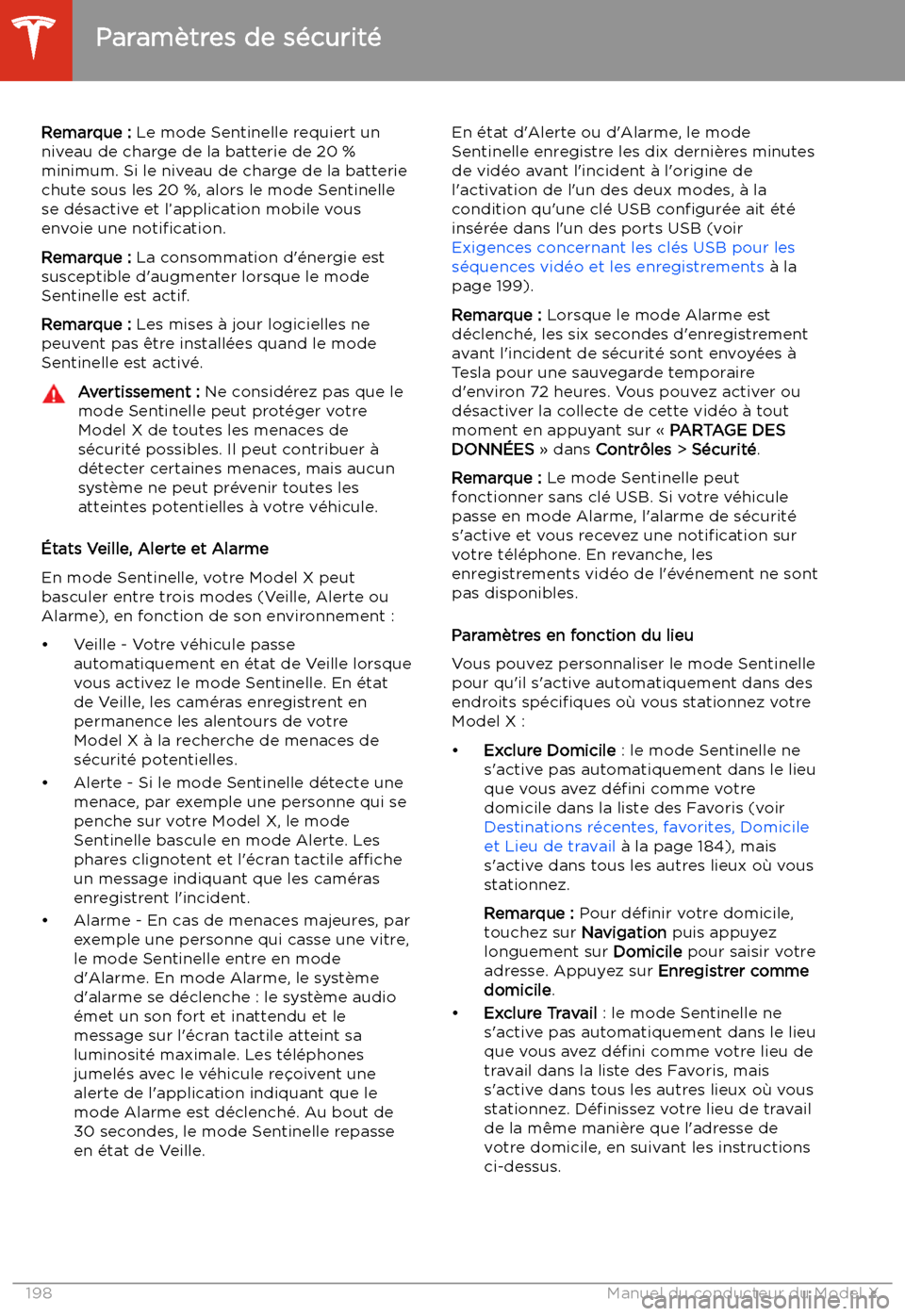 TESLA MODEL X 2020 Manuel du propriétaire (in French) Remarque : Le mode Sentinelle requiert un
niveau de charge de la batterie de 20 %
minimum. Si le niveau de charge de la batterie chute sous les 20 %, alors le mode Sentinelle
se d TESLA MODEL X 2020 Manuel du propriétaire (in French) Remarque : Le mode Sentinelle requiert un
niveau de charge de la batterie de 20 %
minimum. Si le niveau de charge de la batterie chute sous les 20 %, alors le mode Sentinelle
se d