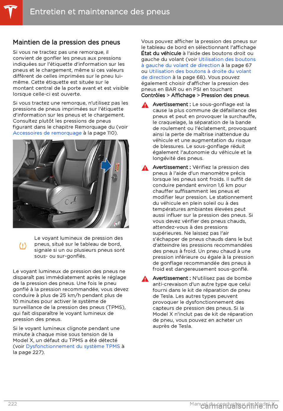 TESLA MODEL X 2020 Manuel du propriétaire (in French) Entretien et maintenance des pneus
Maintien de la pression des pneus Si vous ne tractez pas une remorque, ilconvient de gon TESLA MODEL X 2020 Manuel du propriétaire (in French) Entretien et maintenance des pneus
Maintien de la pression des pneus Si vous ne tractez pas une remorque, ilconvient de gon