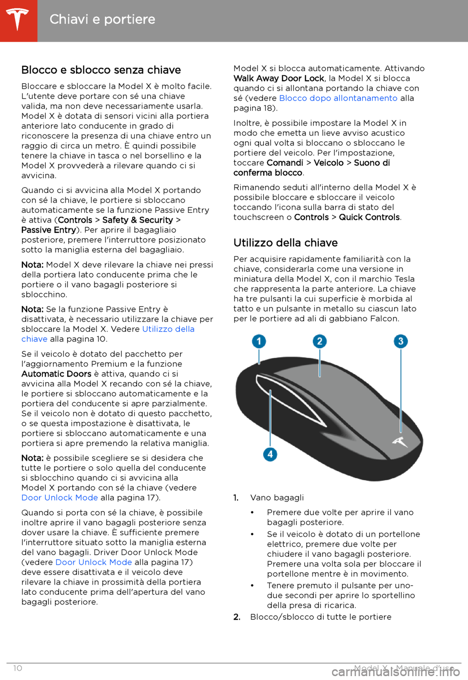 TESLA MODEL X 2020 Manuale del proprietario (in Italian) Apertura e chiusura
Chiavi e portiere
Blocco e sblocco senza chiave Bloccare e sbloccare la Model X TESLA MODEL X 2020 Manuale del proprietario (in Italian) Apertura e chiusura
Chiavi e portiere
Blocco e sblocco senza chiave Bloccare e sbloccare la Model X
