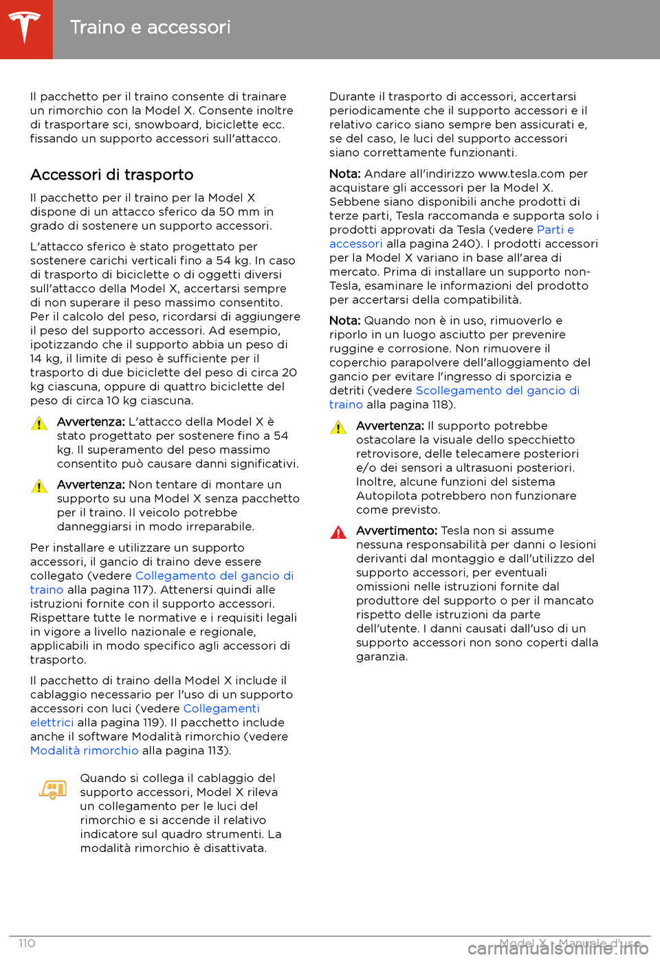 TESLA MODEL X 2020  Manuale del proprietario (in Italian) Traino e accessori
Il pacchetto per il traino consente di trainare
un rimorchio con la Model X. Consente inoltre
di trasportare sci, snowboard, biciclette ecc. 