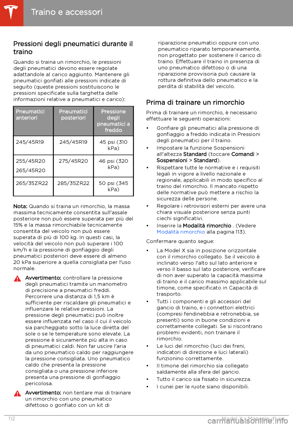 TESLA MODEL X 2020  Manuale del proprietario (in Italian) Pressioni degli pneumatici durante iltraino
Quando si traina un rimorchio, le pressioni
degli pneumatici devono essere regolate
adattandole al carico aggiunto. Mantenere gli
pneumatici  gon