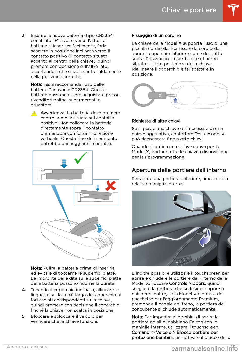 TESLA MODEL X 2020 Manuale del proprietario (in Italian) 3.Inserire la nuova batteria (tipo CR2354)
con il lato "+" rivolto verso l TESLA MODEL X 2020 Manuale del proprietario (in Italian) 3.Inserire la nuova batteria (tipo CR2354)
con il lato "+" rivolto verso l