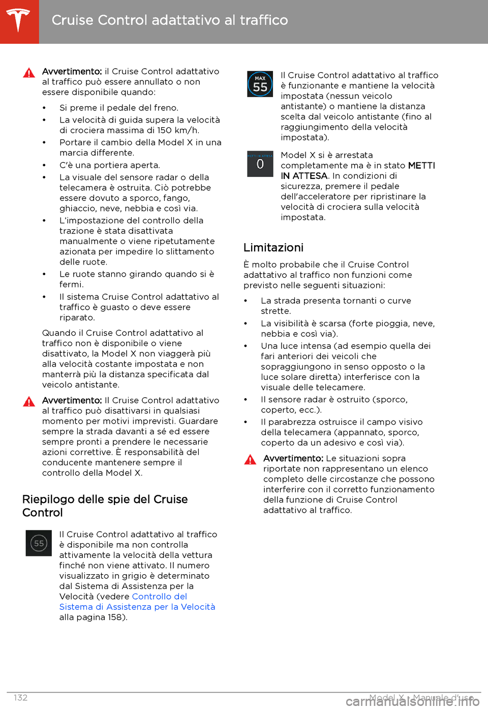 TESLA MODEL X 2020 Manuale del proprietario (in Italian) Avvertimento: il Cruise Control adattativo
al tra TESLA MODEL X 2020 Manuale del proprietario (in Italian) Avvertimento: il Cruise Control adattativo
al tra