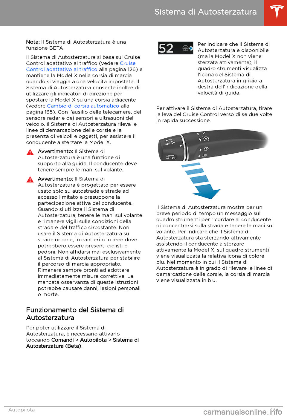 TESLA MODEL X 2020 Manuale del proprietario (in Italian) Sistema di Autosterzatura
Nota: Il Sistema di Autosterzatura TESLA MODEL X 2020 Manuale del proprietario (in Italian) Sistema di Autosterzatura
Nota: Il Sistema di Autosterzatura