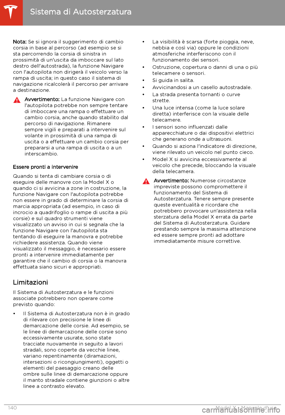 TESLA MODEL X 2020 Manuale del proprietario (in Italian) Nota: Se si ignora il suggerimento di cambio
corsia in base al percorso (ad esempio se si
sta percorrendo la corsia di sinistra in
prossimit TESLA MODEL X 2020 Manuale del proprietario (in Italian) Nota: Se si ignora il suggerimento di cambio
corsia in base al percorso (ad esempio se si
sta percorrendo la corsia di sinistra in
prossimit