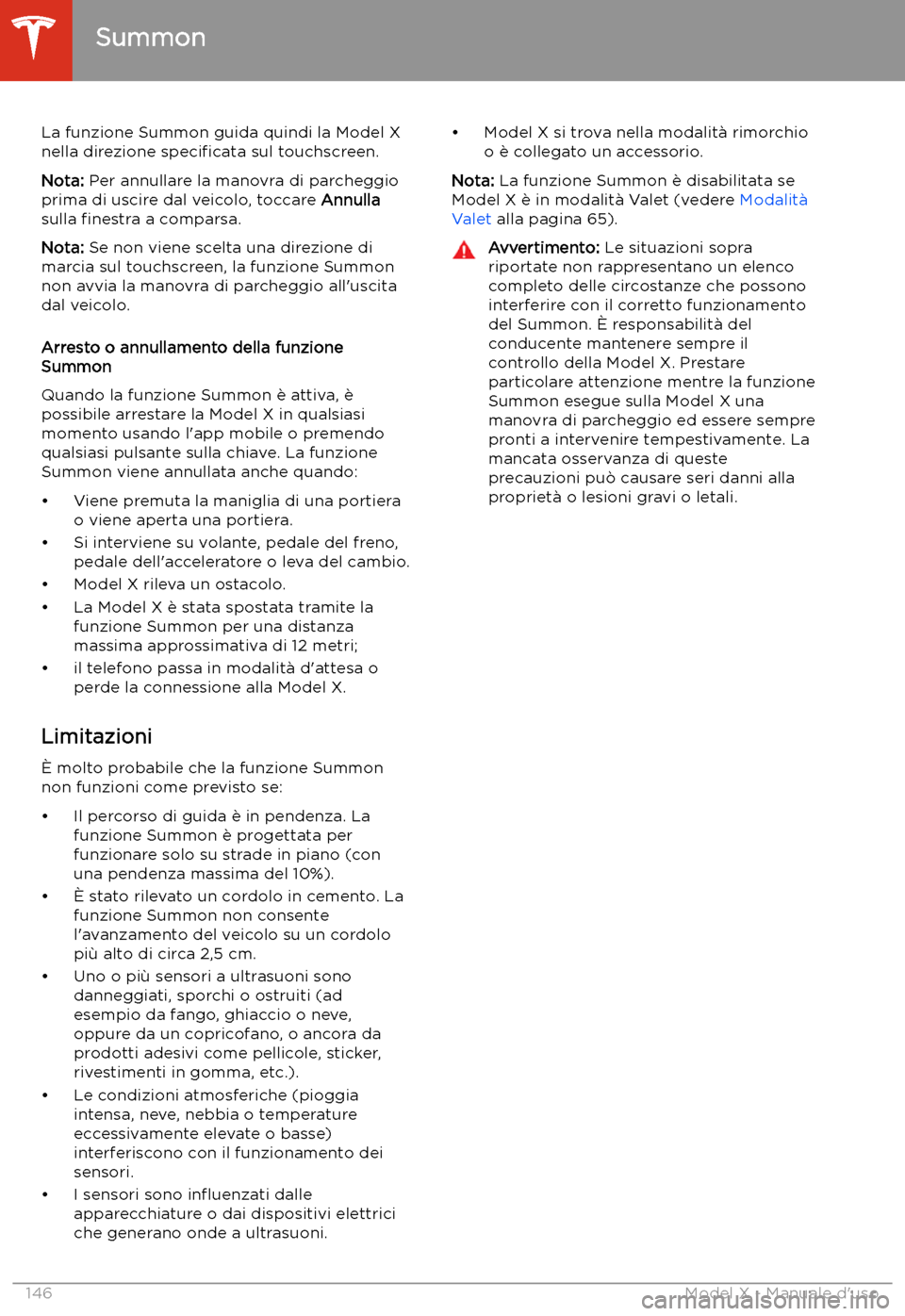 TESLA MODEL X 2020 Manuale del proprietario (in Italian) La funzione Summon guida quindi la Model Xnella direzione speci TESLA MODEL X 2020 Manuale del proprietario (in Italian) La funzione Summon guida quindi la Model Xnella direzione speci