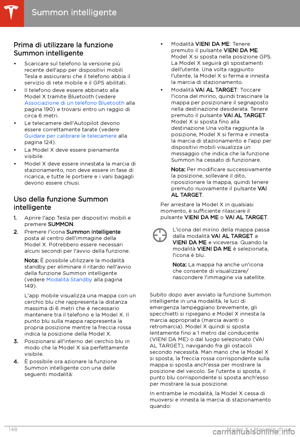 TESLA MODEL X 2020 Manuale del proprietario (in Italian) Prima di utilizzare la funzione
Summon intelligente
TESLA MODEL X 2020 Manuale del proprietario (in Italian) Prima di utilizzare la funzione
Summon intelligente