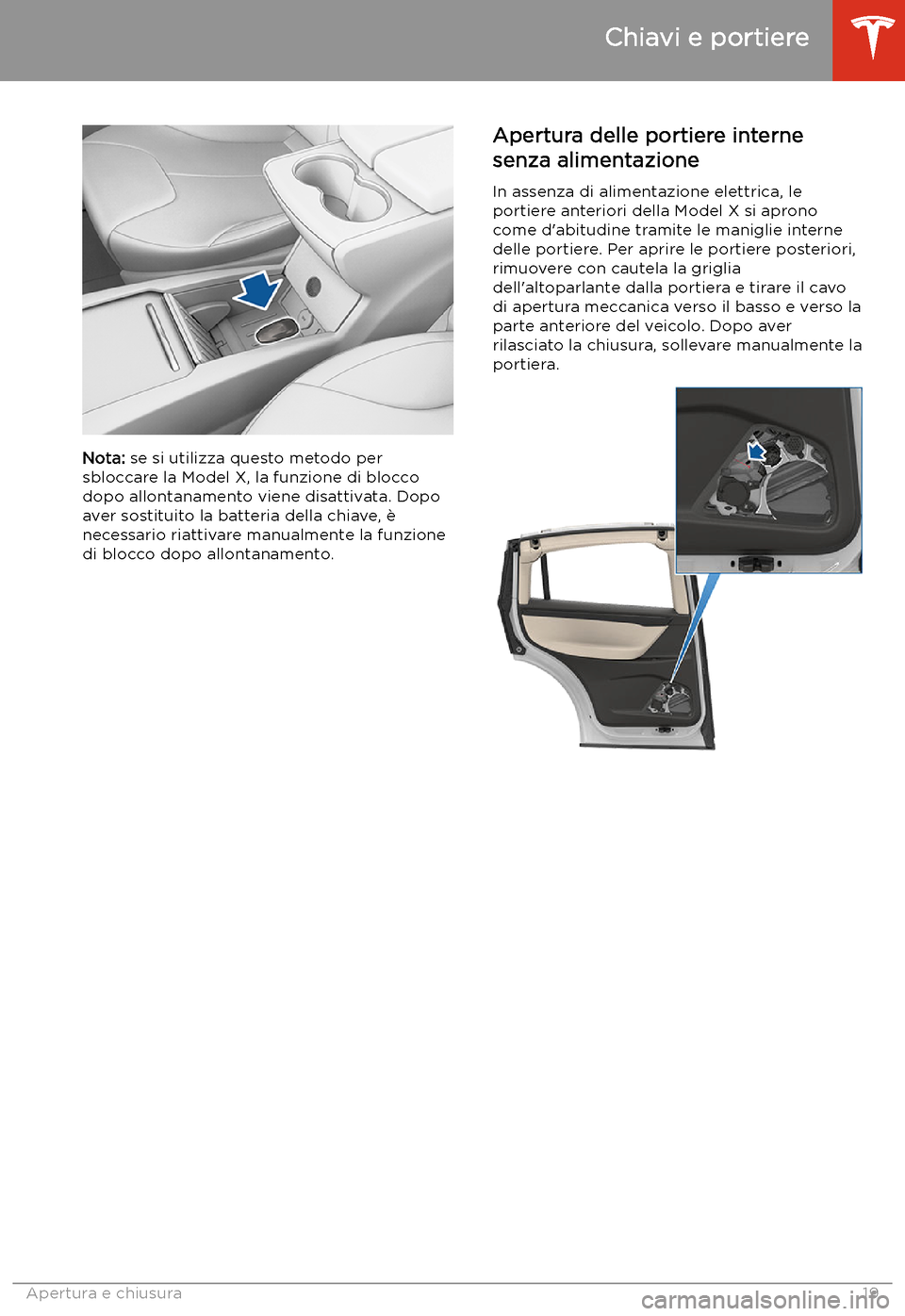 TESLA MODEL X 2020 Manuale del proprietario (in Italian) Nota: se si utilizza questo metodo per
sbloccare la Model X, la funzione di blocco dopo allontanamento viene disattivata. Dopo
aver sostituito la batteria della chiave, TESLA MODEL X 2020 Manuale del proprietario (in Italian) Nota: se si utilizza questo metodo per
sbloccare la Model X, la funzione di blocco dopo allontanamento viene disattivata. Dopo
aver sostituito la batteria della chiave,