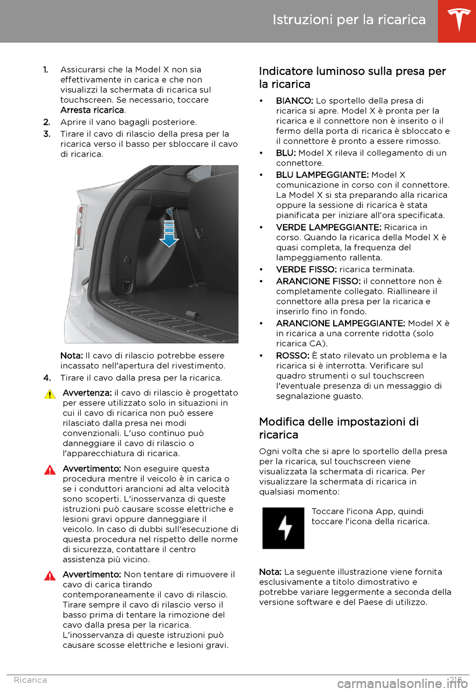 TESLA MODEL X 2020 Manuale del proprietario (in Italian) 1.Assicurarsi che la Model X non sia
effettivamente in carica e che non
visualizzi la schermata di ricarica sul
touchscreen. Se necessario, toccare
Arresta ricarica .
2. Aprire il vano bagagli poster TESLA MODEL X 2020 Manuale del proprietario (in Italian) 1.Assicurarsi che la Model X non sia
effettivamente in carica e che non
visualizzi la schermata di ricarica sul
touchscreen. Se necessario, toccare
Arresta ricarica .
2. Aprire il vano bagagli poster