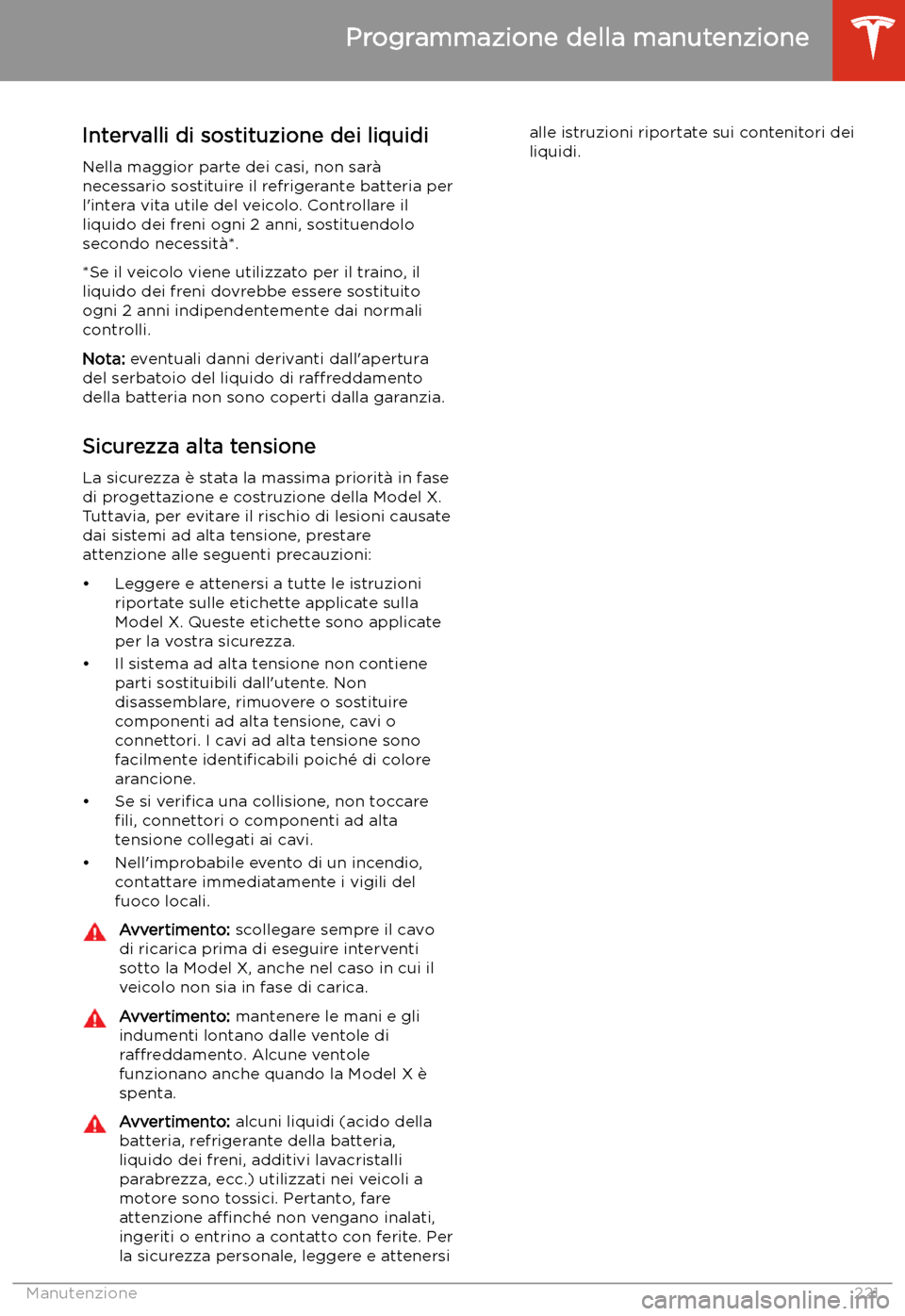 TESLA MODEL X 2020 Manuale del proprietario (in Italian) Intervalli di sostituzione dei liquidiNella maggior parte dei casi, non sar TESLA MODEL X 2020 Manuale del proprietario (in Italian) Intervalli di sostituzione dei liquidiNella maggior parte dei casi, non sar