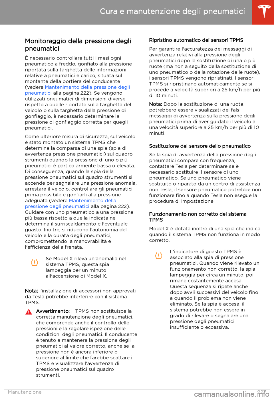 TESLA MODEL X 2020 Manuale del proprietario (in Italian) Monitoraggio della pressione degli
pneumatici
TESLA MODEL X 2020 Manuale del proprietario (in Italian) Monitoraggio della pressione degli
pneumatici