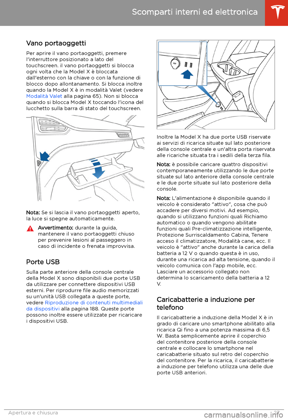 TESLA MODEL X 2020 Manuale del proprietario (in Italian) Scomparti interni ed elettronica
Vano portaoggetti
Per aprire il vano portaoggetti, premere
l TESLA MODEL X 2020 Manuale del proprietario (in Italian) Scomparti interni ed elettronica
Vano portaoggetti
Per aprire il vano portaoggetti, premere
l