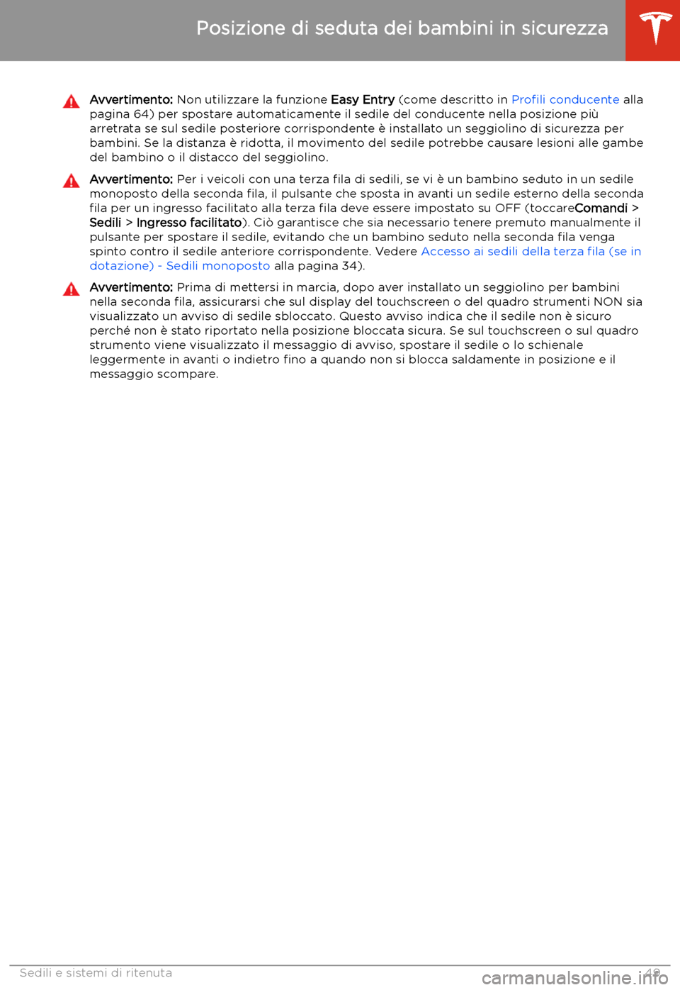 TESLA MODEL X 2020 Manuale del proprietario (in Italian) Avvertimento: Non utilizzare la funzione Easy Entry (come descritto in Pro TESLA MODEL X 2020 Manuale del proprietario (in Italian) Avvertimento: Non utilizzare la funzione Easy Entry (come descritto in Pro