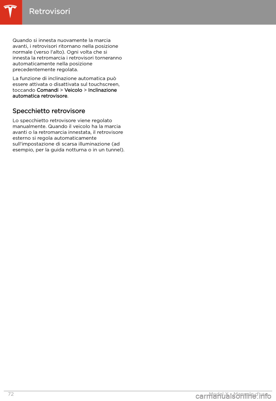 TESLA MODEL X 2020 Manuale del proprietario (in Italian) Quando si innesta nuovamente la marcia
avanti, i retrovisori ritornano nella posizione
normale (verso l TESLA MODEL X 2020 Manuale del proprietario (in Italian) Quando si innesta nuovamente la marcia
avanti, i retrovisori ritornano nella posizione
normale (verso l
