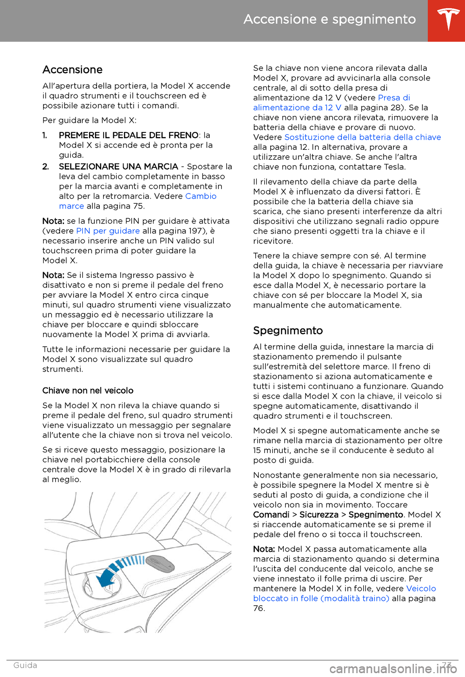 TESLA MODEL X 2020 Manuale del proprietario (in Italian) Accensione e spegnimento
Accensione
All TESLA MODEL X 2020 Manuale del proprietario (in Italian) Accensione e spegnimento
Accensione
All