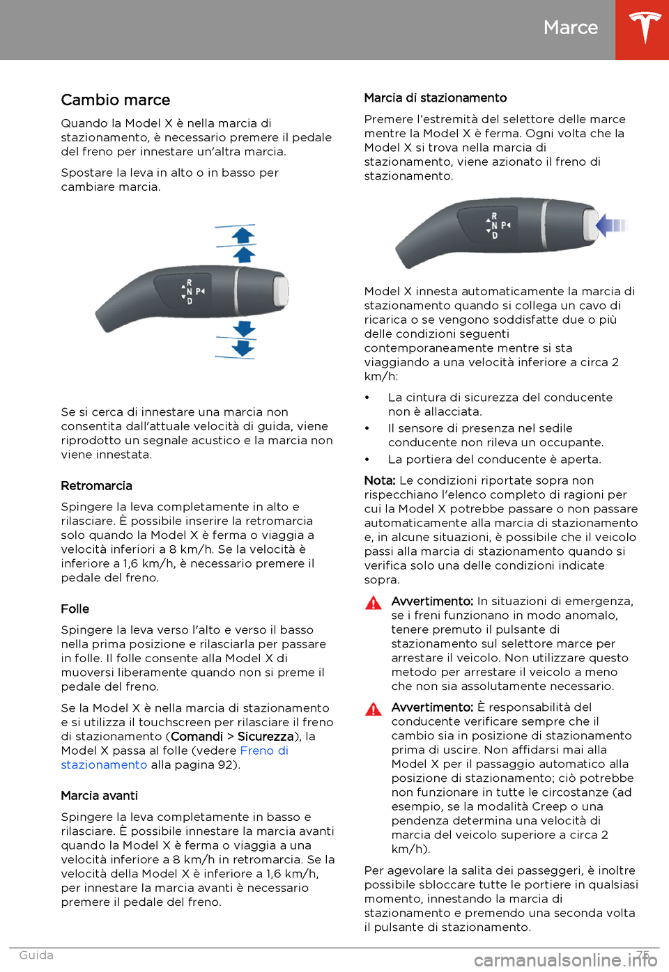 TESLA MODEL X 2020 Manuale del proprietario (in Italian) Marce
Cambio marce
Quando la Model X TESLA MODEL X 2020 Manuale del proprietario (in Italian) Marce
Cambio marce
Quando la Model X