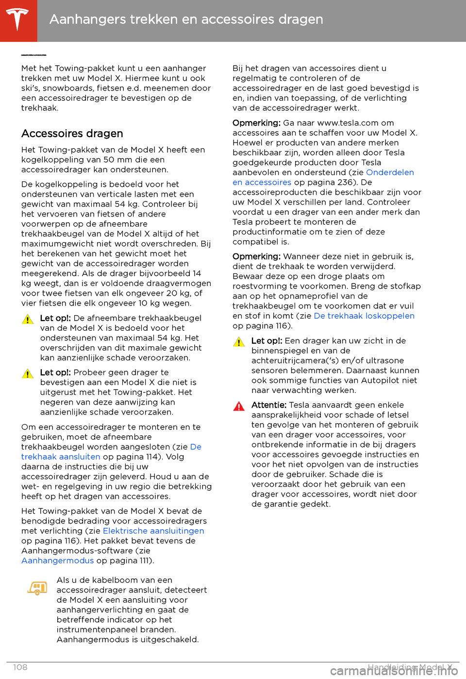 TESLA MODEL X 2020 Handleiding (in Dutch) Aanhangers trekken en accessoires dragen
Met het T
owing-pakket kunt u een aanhanger
trekken met uw Model X. Hiermee kunt u ook
skis, snowboards, TESLA MODEL X 2020 Handleiding (in Dutch) Aanhangers trekken en accessoires dragen
Met het T
owing-pakket kunt u een aanhanger
trekken met uw Model X. Hiermee kunt u ook
skis, snowboards,