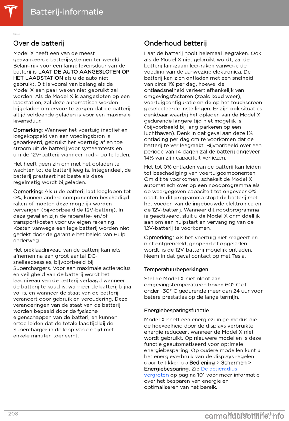 TESLA MODEL X 2020 Handleiding (in Dutch) Batterij-informatie
Ov
er de batterij
Model X heeft een van de meest
geavanceerde batterijsystemen ter wereld.
Belangrijk voor een lange levensduur van de
batterij is LAAT DE AUTO AANGESLOTEN OP
HET L TESLA MODEL X 2020 Handleiding (in Dutch) Batterij-informatie
Ov
er de batterij
Model X heeft een van de meest
geavanceerde batterijsystemen ter wereld.
Belangrijk voor een lange levensduur van de
batterij is LAAT DE AUTO AANGESLOTEN OP
HET L
