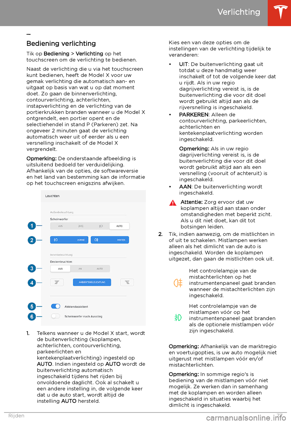 TESLA MODEL X 2020 Handleiding (in Dutch) Verlichting
Bediening v
erlichting
Tik op Bediening > Verlichting op het
touchscreen om de verlichting te bedienen.
Naast de verlichting die u via het touchscreen
kunt bedienen, heeft de Model X voor TESLA MODEL X 2020 Handleiding (in Dutch) Verlichting
Bediening v
erlichting
Tik op Bediening > Verlichting op het
touchscreen om de verlichting te bedienen.
Naast de verlichting die u via het touchscreen
kunt bedienen, heeft de Model X voor