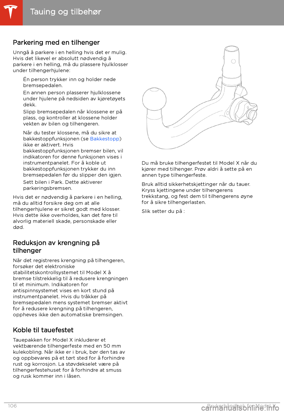 TESLA MODEL X 2020 Brukerhåndbok (in Norwegian) Parkering med en tilhenger
Unngå å parkere i en helling hvis det er mulig.
Hvis det likevel er absolutt n TESLA MODEL X 2020 Brukerhåndbok (in Norwegian) Parkering med en tilhenger
Unngå å parkere i en helling hvis det er mulig.
Hvis det likevel er absolutt n