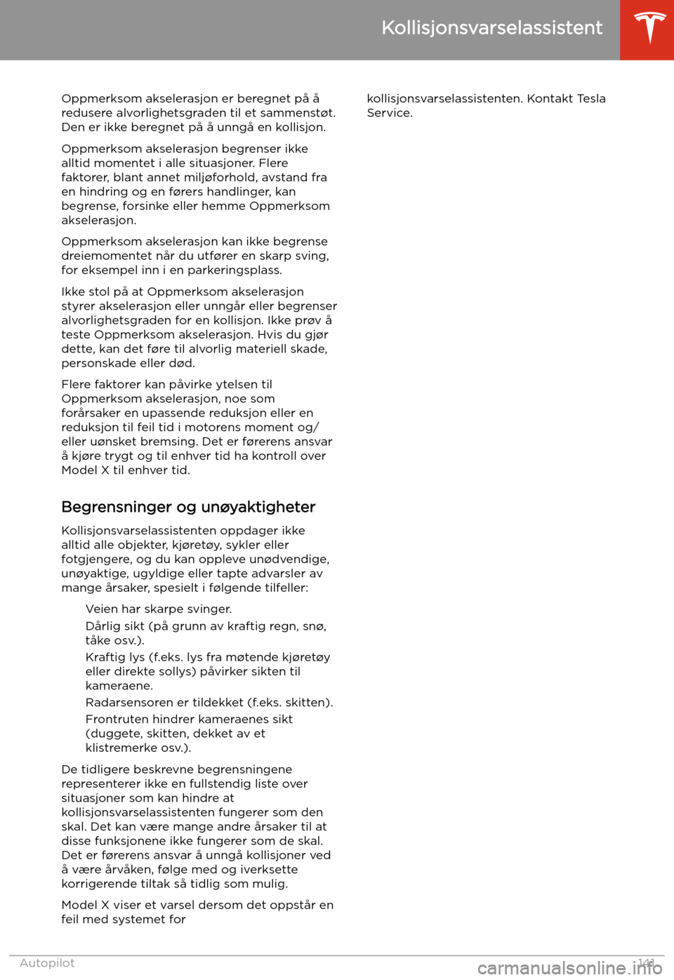 TESLA MODEL X 2020 Brukerhåndbok (in Norwegian) Oppmerksom akselerasjon er beregnet på å
redusere alvorlighetsgraden til et sammenst TESLA MODEL X 2020 Brukerhåndbok (in Norwegian) Oppmerksom akselerasjon er beregnet på å
redusere alvorlighetsgraden til et sammenst