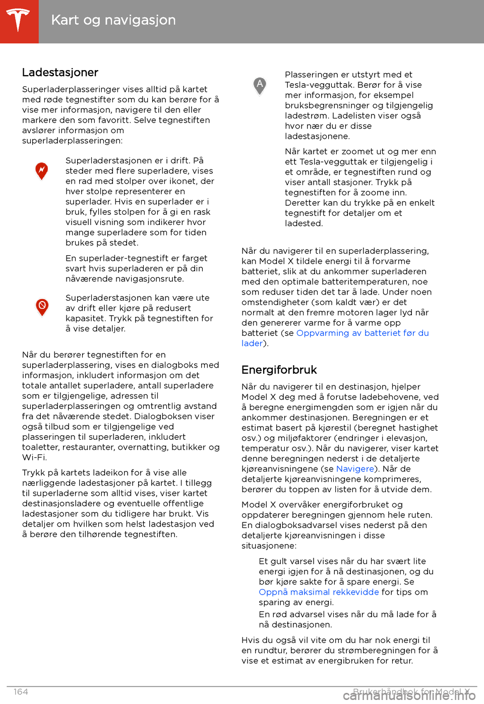 TESLA MODEL X 2020 Brukerhåndbok (in Norwegian) LadestasjonerSuperladerplasseringer vises alltid på kartet
med r TESLA MODEL X 2020 Brukerhåndbok (in Norwegian) LadestasjonerSuperladerplasseringer vises alltid på kartet
med r