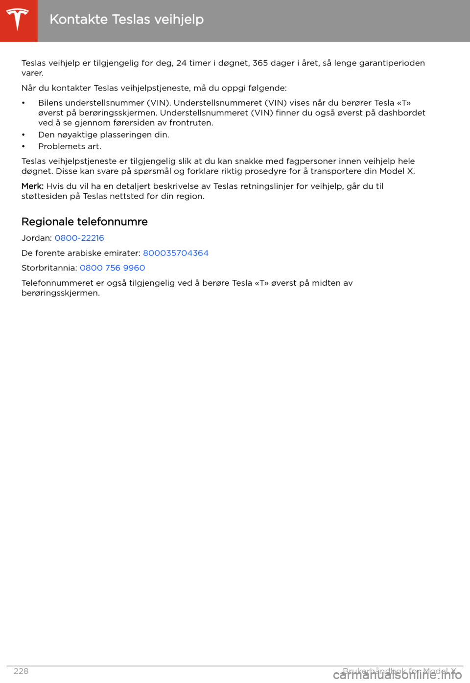 TESLA MODEL X 2020 Brukerhåndbok (in Norwegian) Veihjelp
Kontakte Teslas veihjelp
Teslas veihjelp er tilgjengelig for deg, 24 timer i d TESLA MODEL X 2020 Brukerhåndbok (in Norwegian) Veihjelp
Kontakte Teslas veihjelp
Teslas veihjelp er tilgjengelig for deg, 24 timer i d