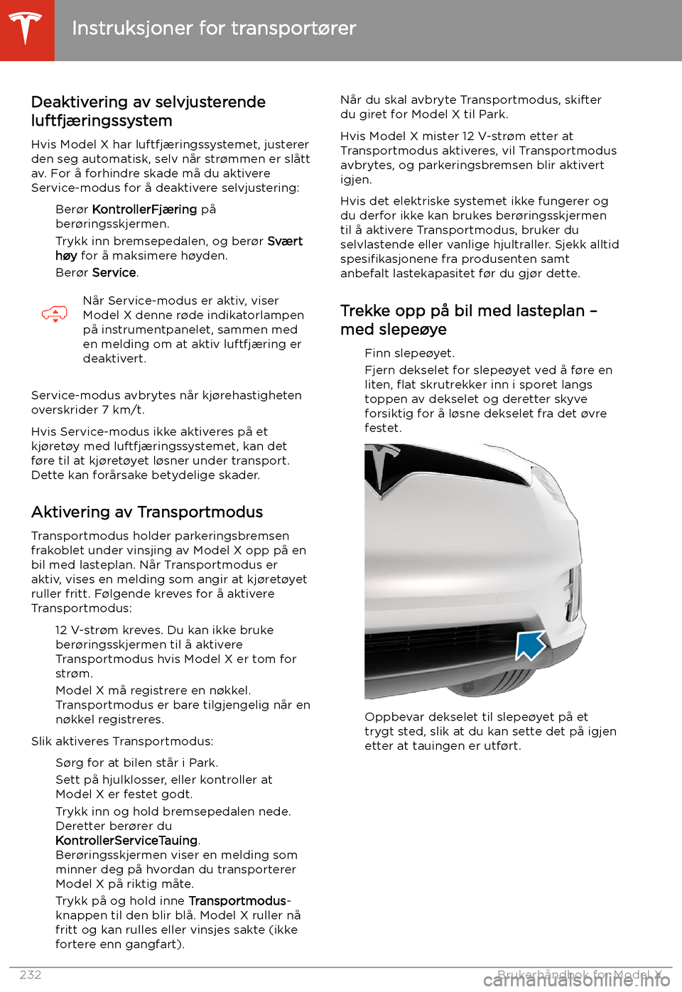 TESLA MODEL X 2020  Brukerhåndbok (in Norwegian)  Deaktivering av selvjusterende
luftfjæringssystem
Hvis Model X har luftfjæringssystemet, justererden seg automatisk, selv når str