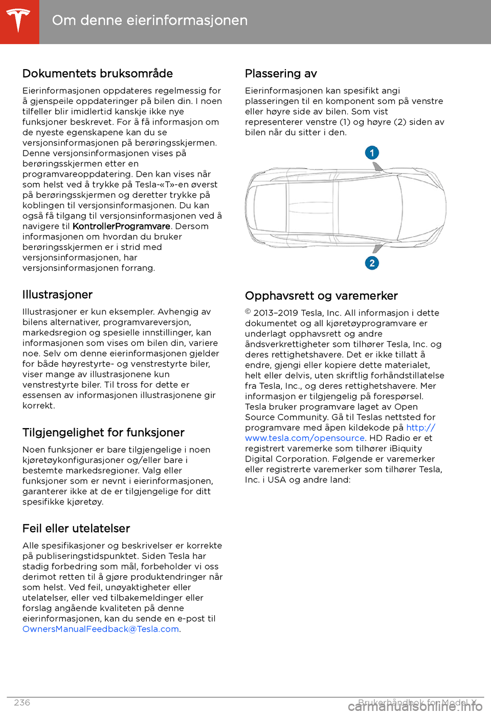 TESLA MODEL X 2020  Brukerhåndbok (in Norwegian)  Om denne eierinformasjonen
Dokumentets bruksområde
Eierinformasjonen oppdateres regelmessig for
å gjenspeile oppdateringer på bilen din. I noen tilfeller blir imidlertid kanskje ikke nye
funksjoner