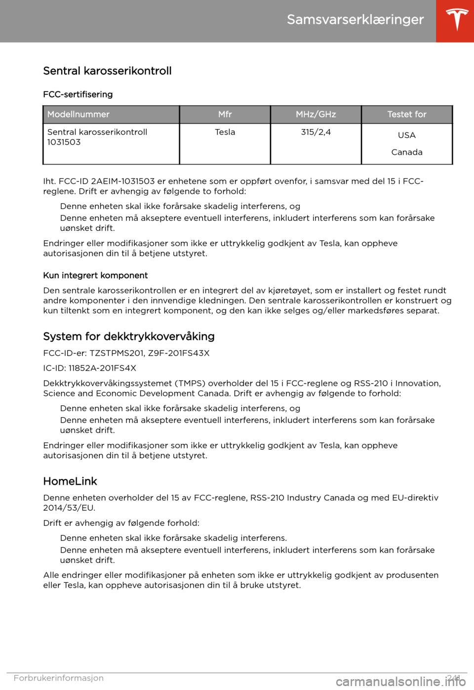 TESLA MODEL X 2020 Brukerhåndbok (in Norwegian) Sentral karosserikontroll
FCC-serti TESLA MODEL X 2020 Brukerhåndbok (in Norwegian) Sentral karosserikontroll
FCC-serti