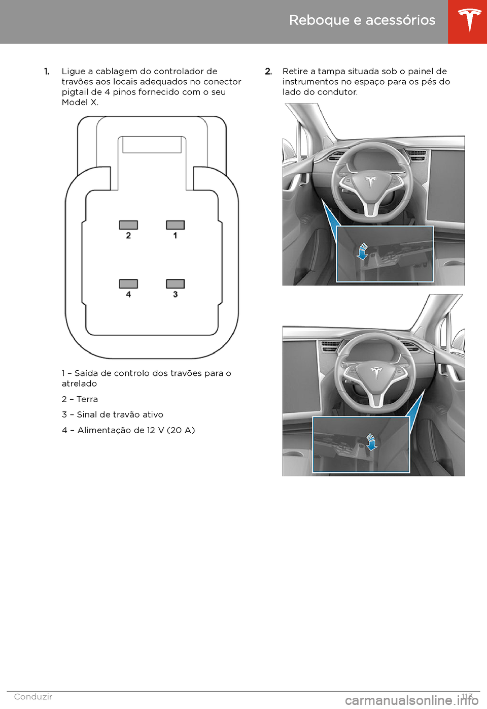 TESLA MODEL X 2020 Manual do proprietário (in Portuguese) 1.Ligue a cablagem do controlador de
travões aos locais adequados no conector
pigtail de 4 pinos fornecido com o seu
Model X.
1 TESLA MODEL X 2020 Manual do proprietário (in Portuguese) 1.Ligue a cablagem do controlador de
travões aos locais adequados no conector
pigtail de 4 pinos fornecido com o seu
Model X.
1