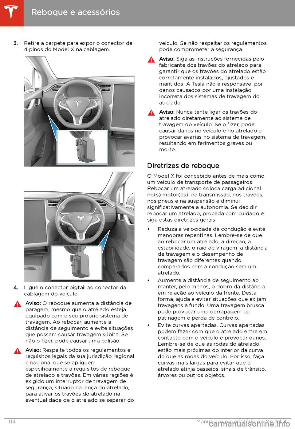 TESLA MODEL X 2020 Manual do proprietário (in Portuguese) 3.Retire a carpete para expor o conector de
4 pinos do Model X na cablagem.
4. Ligue o conector pigtail ao conector da
cablagem do ve TESLA MODEL X 2020 Manual do proprietário (in Portuguese) 3.Retire a carpete para expor o conector de
4 pinos do Model X na cablagem.
4. Ligue o conector pigtail ao conector da
cablagem do ve