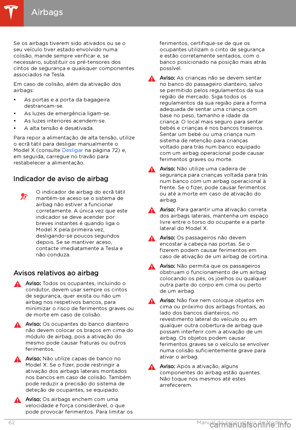 TESLA MODEL X 2020 Manual do proprietário (in Portuguese) Se os airbags tiverem sido ativados ou se o
seu ve TESLA MODEL X 2020 Manual do proprietário (in Portuguese) Se os airbags tiverem sido ativados ou se o
seu ve